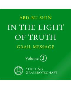 In the Light of Truth – The Grail Message, Volume 3 (MP3-Download)